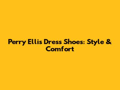 Perry Ellis Dress Shoes: Style & Comfort