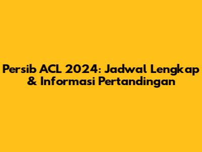 Persib ACL 2024: Jadwal Lengkap & Informasi Pertandingan