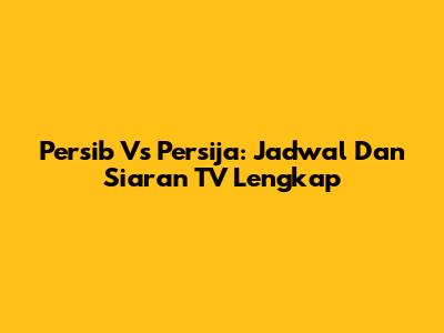 Persib Vs Persija: Jadwal Dan Siaran TV Lengkap