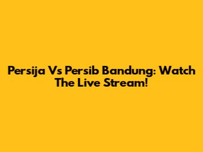 Persija Vs Persib Bandung: Watch The Live Stream!