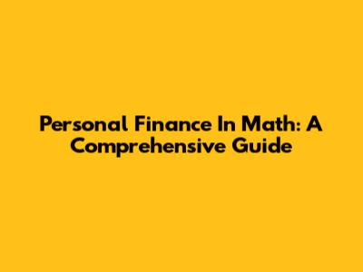 Personal Finance In Math: A Comprehensive Guide
