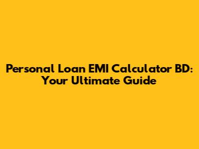 Personal Loan EMI Calculator BD: Your Ultimate Guide