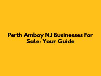 Perth Amboy NJ Businesses For Sale: Your Guide