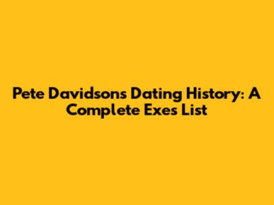 Pete Davidson's Dating History: A Complete Exes List