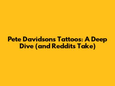 Pete Davidson's Tattoos: A Deep Dive (and Reddit's Take)