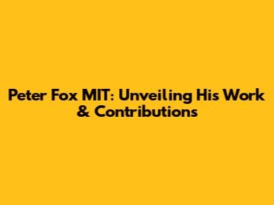 Peter Fox MIT: Unveiling His Work & Contributions