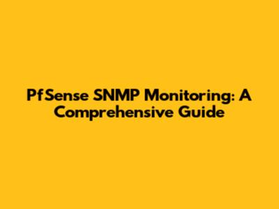 PfSense SNMP Monitoring: A Comprehensive Guide