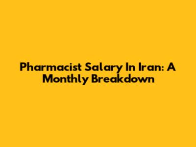 Pharmacist Salary In Iran: A Monthly Breakdown