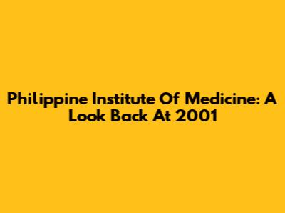 Philippine Institute Of Medicine: A Look Back At 2001