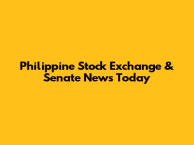 Philippine Stock Exchange & Senate News Today