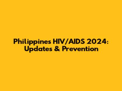 Philippines HIV/AIDS 2024: Updates & Prevention