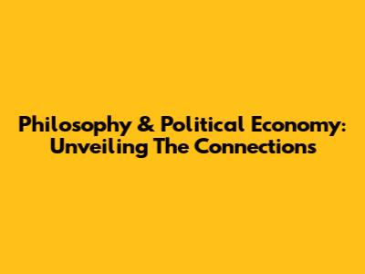 Philosophy & Political Economy: Unveiling The Connections