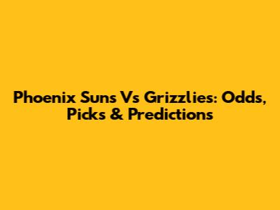 Phoenix Suns Vs Grizzlies: Odds, Picks & Predictions