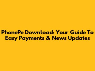 PhonePe Download: Your Guide To Easy Payments & News Updates