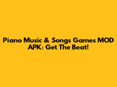 Piano Music & Songs Games MOD APK: Get The Beat!