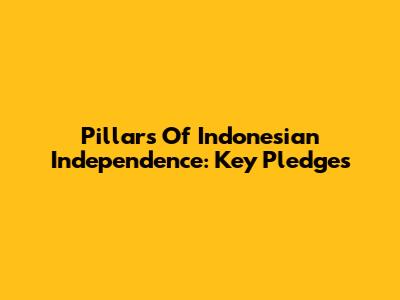 Pillars Of Indonesian Independence: Key Pledges