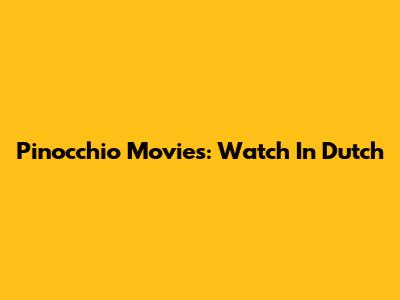 Pinocchio Movies: Watch In Dutch