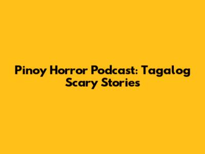 Pinoy Horror Podcast: Tagalog Scary Stories