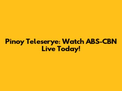 Pinoy Teleserye: Watch ABS-CBN Live Today!