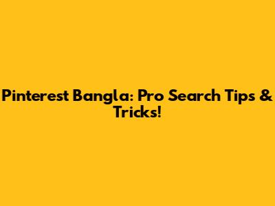 Pinterest Bangla: Pro Search Tips & Tricks!