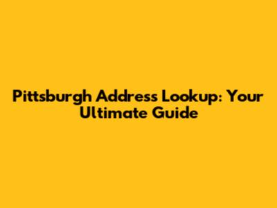 Pittsburgh Address Lookup: Your Ultimate Guide