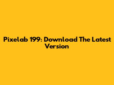 Pixelab 199: Download The Latest Version