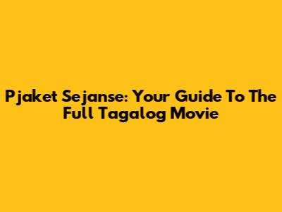 Pjaket Sejanse: Your Guide To The Full Tagalog Movie