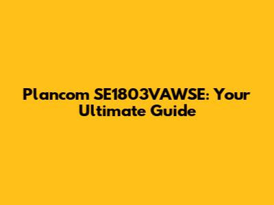 Plancom SE1803VAWSE: Your Ultimate Guide