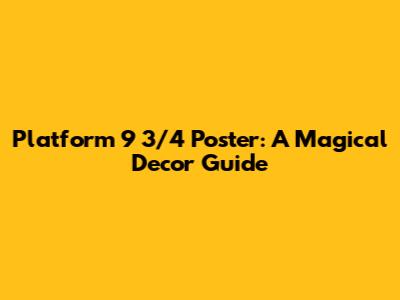 Platform 9 3/4 Poster: A Magical Decor Guide