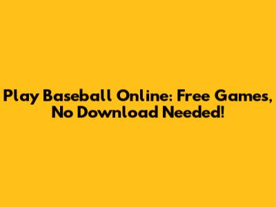 Play Baseball Online: Free Games, No Download Needed!