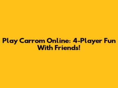 Play Carrom Online: 4-Player Fun With Friends!