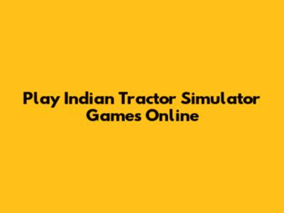 Play Indian Tractor Simulator Games Online