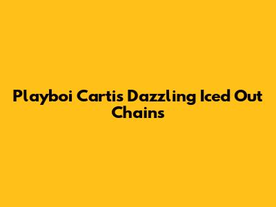 Playboi Carti's Dazzling Iced Out Chains