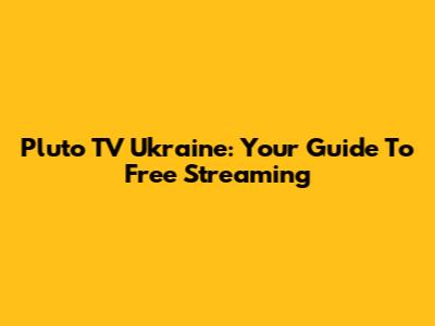 Pluto TV Ukraine: Your Guide To Free Streaming