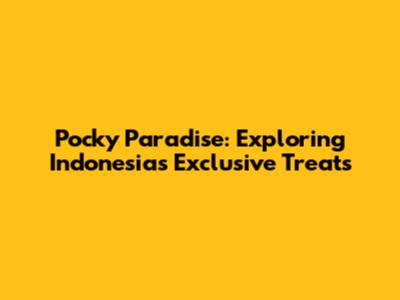 Pocky Paradise: Exploring Indonesia's Exclusive Treats