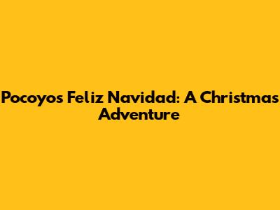 Pocoyo's Feliz Navidad: A Christmas Adventure