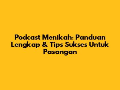 Podcast Menikah: Panduan Lengkap & Tips Sukses Untuk Pasangan