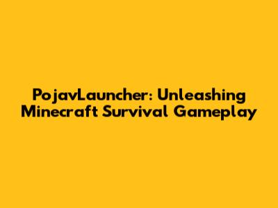 PojavLauncher: Unleashing Minecraft Survival Gameplay