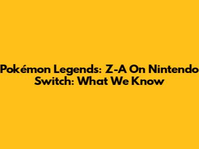 Pokémon Legends: Z-A On Nintendo Switch: What We Know