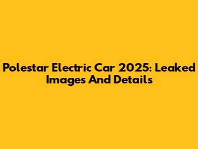 Polestar Electric Car 2025: Leaked Images And Details