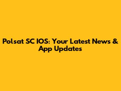 Polsat SC IOS: Your Latest News & App Updates