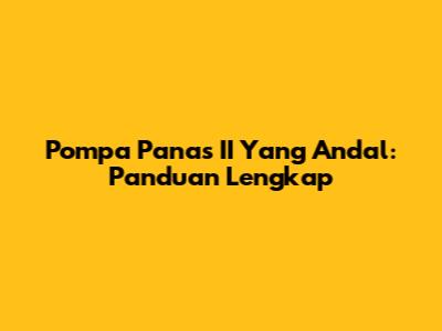 Pompa Panas II Yang Andal: Panduan Lengkap
