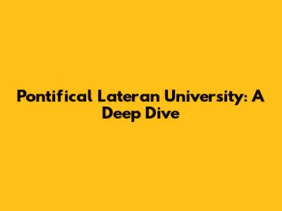 Pontifical Lateran University: A Deep Dive