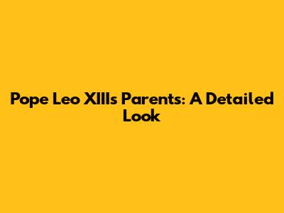 Pope Leo XIII's Parents: A Detailed Look