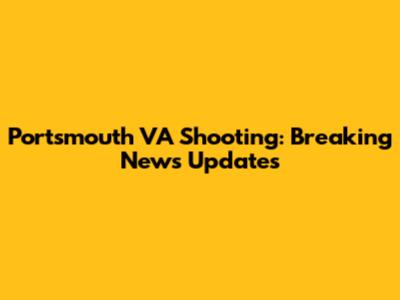 Portsmouth VA Shooting: Breaking News Updates