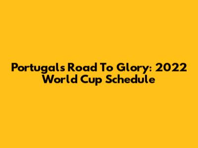 Portugal's Road To Glory: 2022 World Cup Schedule