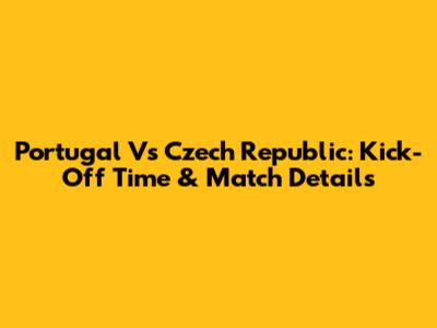 Portugal Vs Czech Republic: Kick-Off Time & Match Details