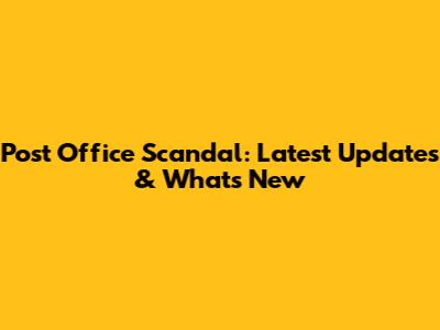Post Office Scandal: Latest Updates & What's New