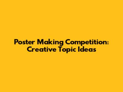 Poster Making Competition: Creative Topic Ideas
