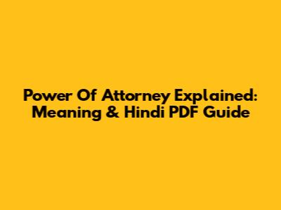 Power Of Attorney Explained: Meaning & Hindi PDF Guide